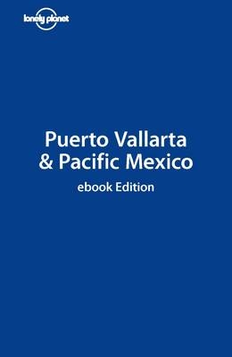 Lonely Planet Puerto Vallarta & Pacific Mexico