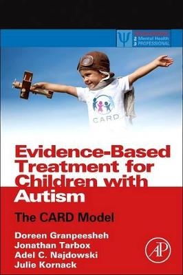 Evidence-Based Treatment for Children with Autism - Doreen Granpeesheh, Jonathan Tarbox, Adel Najdowski, Julie Kornack