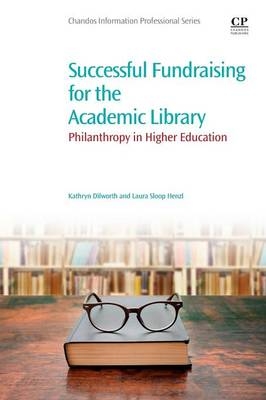 Successful Fundraising for the Academic Library - Kathryn Dilworth, Laura Sloop Henzl