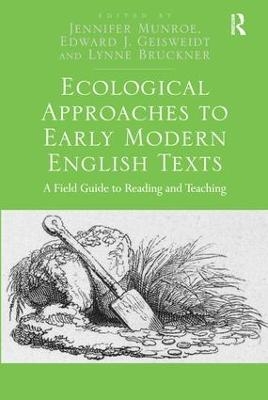 Ecological Approaches to Early Modern English Texts - Jennifer Munroe, Edward J. Geisweidt