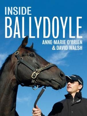 Inside Ballydoyle - Annemarie O'Brien, David Walsh