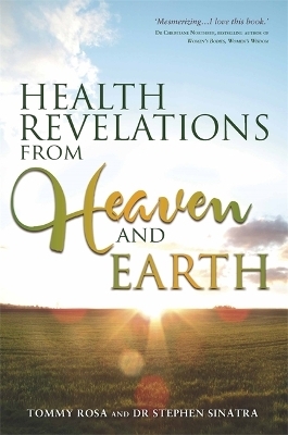 Health Revelations from Heaven and Earth - Tommy Rosa, Dr Stephen Sinatra
