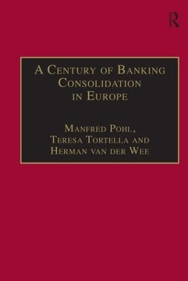 A Century of Banking Consolidation in Europe - Manfred Pohl, Teresa Tortella