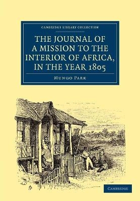 The Journal of a Mission to the Interior of Africa, in the Year 1805 - Mungo Park