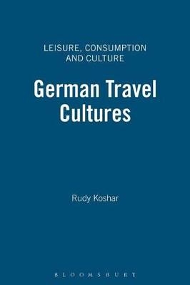 German Travel Cultures - Rudy Koshar