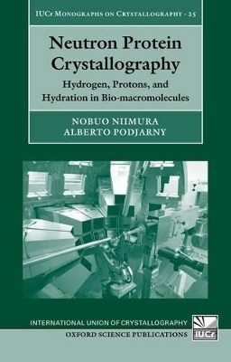 Neutron Protein Crystallography - Nobuo Niimura, Alberto Podjarny