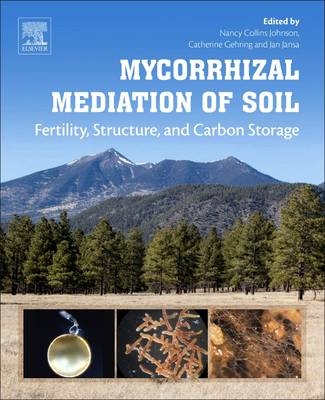 Mycorrhizal Mediation of Soil - Nancy Collins Johnson, Catherine Gehring, Jan Jansa