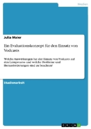 Ein Evaluationskonzept fÃ¼r den Einsatz von Vodcasts - Julia Maier