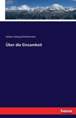 Über die Einsamkeit - Johann Georg Zimmermann