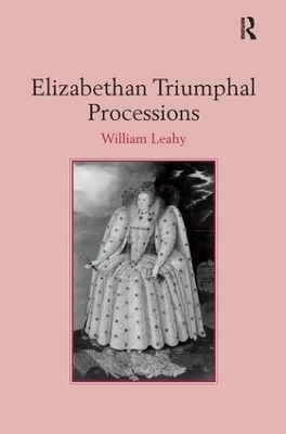 Elizabethan Triumphal Processions - William Leahy