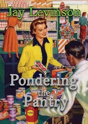 Pondering the Pantry - Jay Levinson