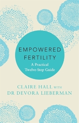 Empowered Fertility - Claire Hall, Dr Devora Lieberman