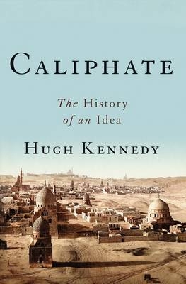 Caliphate - Hugh Kennedy