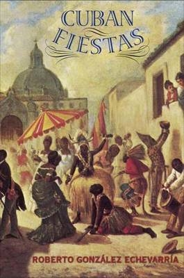 Cuban Fiestas - Roberto Gonzalez Echevarria