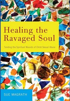 Healing the Ravaged Soul - Sue Magrath