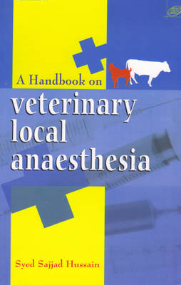 Handbook of Veterinary Local Anaesthesia - Syed Sajjad Hussain