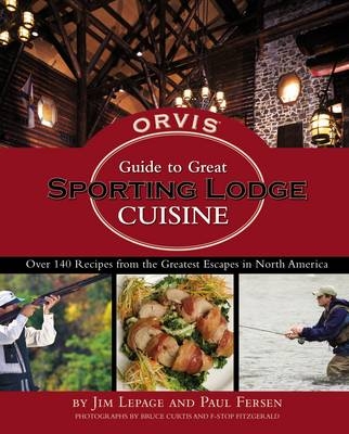 Orvis Guide to Great Sporting Lodge Cuisine - Jim Lepage, Paul Fersen