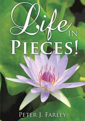 Life in Pieces! - Peter J Farley