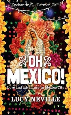 Oh Mexico! - Lucy Neville