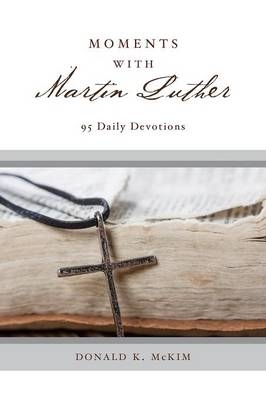 Moments with Martin Luther - Donald K. McKim