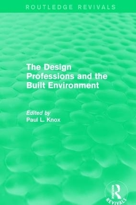 Routledge Revivals: The Design Professions and the Built Environment (1988) - 