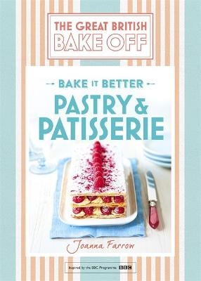 Great British Bake Off – Bake it Better (No.8): Pastry & Patisserie - Joanna Farrow