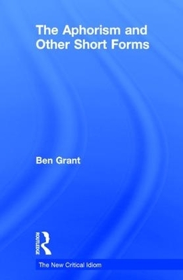 The Aphorism and Other Short Forms - Ben Grant