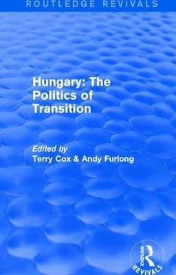 Routledge Revivals: Hungary: The Politics of Transition (1995) - 