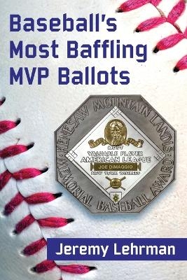 Baseball's Most Baffling MVP Ballots - Jeremy Lehrman