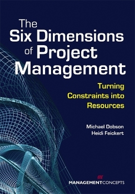 The Six Dimensions of Project Management - Michael S Dobson, Heidi Feickert