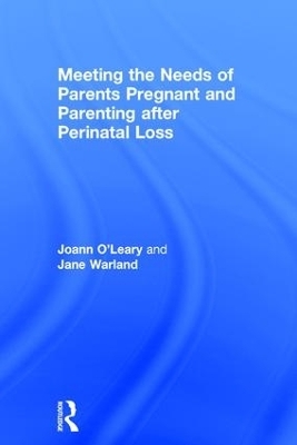Meeting the Needs of Parents Pregnant and Parenting After Perinatal Loss - Joann O'Leary, Jane Warland
