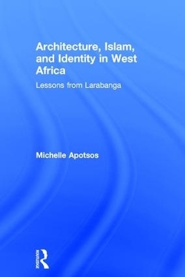 Architecture, Islam, and Identity in West Africa - Michelle Apotsos
