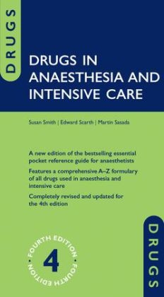 Drugs in Anaesthesia and Intensive Care - Susan Smith, Edward Scarth, Martin Sasada