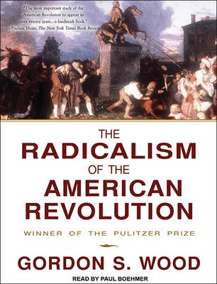 The Radicalism of the American Revolution - Gordon S. Wood