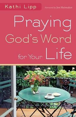 Praying God's Word for Your Life - Kathi Lipp