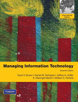 Managing Information Technology - Carol V. Brown, Daniel W. DeHayes, Jeffrey Slater, Wainright E. Martin, William C. Perkins