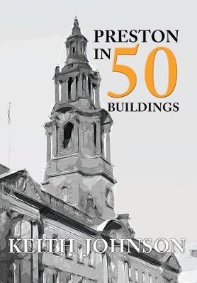 Preston in 50 Buildings - Keith Johnson