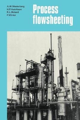 Process Flowsheeting - A. W. Westerberg, H. P. Hutchison, R. L. Motard, P. Winter