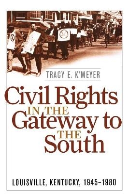 Civil Rights in the Gateway to the South - Tracy E. K'Meyer