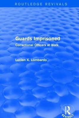 Routledge Revivals: Guards Imprisoned (1989) - Lucien Lombardo