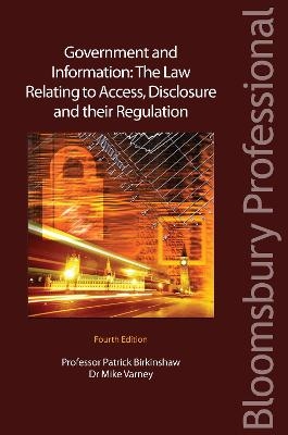 Government and Information: The Law Relating to Access, Disclosure and their Regulation - Professor Patrick Birkinshaw, Dr Mike Varney