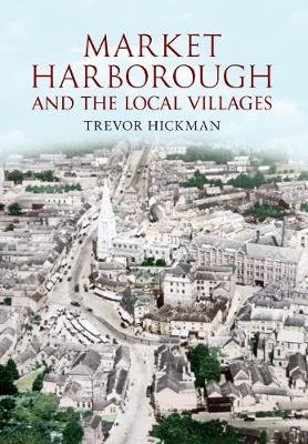 Market Harborough and the Local Villages - Trevor Hickman