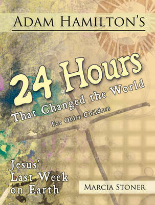 Adam Hamilton's 24 Hours That Changed the World for Children Aged 9-12 - Adam Hamilton, Daphna Flegal