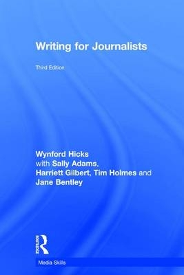 Writing for Journalists - Wynford Hicks, Adams Sally, Harriett Gilbert, Tim Holmes, Jane Bentley