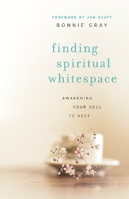 Finding Spiritual Whitespace – Awakening Your Soul to Rest - Bonnie Gray, Jon Acuff