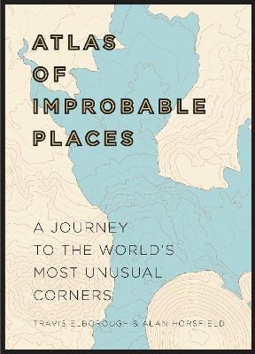 Atlas of Improbable Places - Travis Elborough