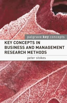 Key Concepts in Business and Management Research Methods - Peter Stokes