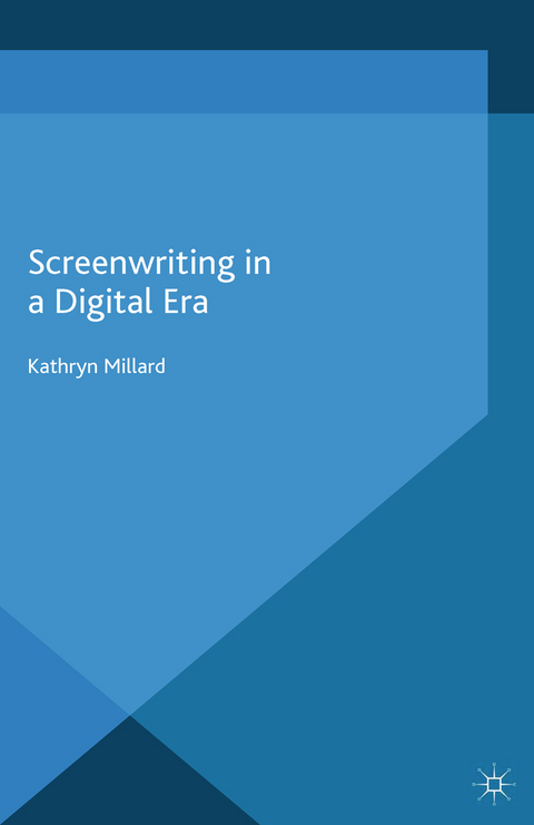 Screenwriting in a Digital Era - Kathryn Millard