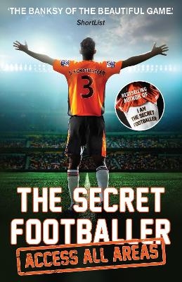 The Secret Footballer: Access All Areas -  ANON