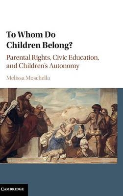 To Whom Do Children Belong? - Melissa Moschella